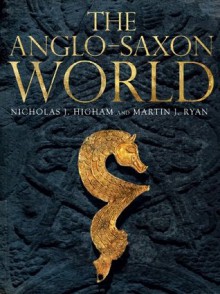 The Anglo-Saxon World - Nicholas Higham, M.J. Ryan