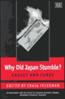 Why Did Japan Stumble?: Causes and Cures - Craig Freedman