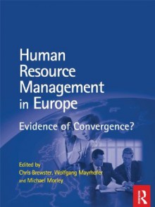 HRM in Europe: Evidence of Convergence - Wolfgang Mayrhofer, Chris Brewster, Michael Morley