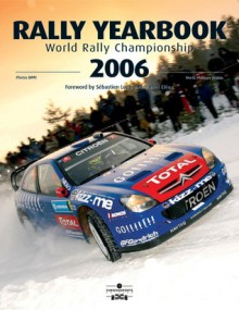 Rally Yearbook 2006: World Rally Championship - Philippe Joubin, DPPI, Sebastien Loeb