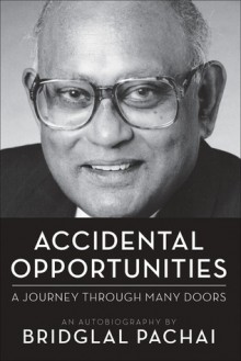 Accidental Opportunities: A Journey Through Many Doors - Bridglal Pachai