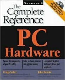 Pc Hardware: The Complete Reference - Craig Zacker