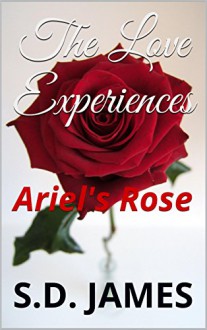 The Love Experiences: Ariel's Rose - S.D. JAMES