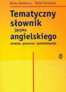 Tematyczny słownik języka angielskiego - Śmietana Beata, Rafał Śmietana