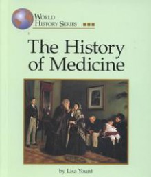 The History Of Medicine (World History Series) - Lisa Yount