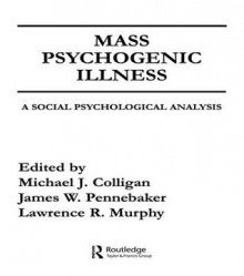 Mass Psychogenic Illness: A Social Psychological Analysis - M J Colligan, J W Pennebaker, L R Murphy