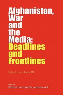 Afghanistan, War and the Media - Richard Lance Keeble, John Mair