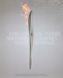 A Path of Northern Lights/Une Trainee D'Aurores Boreales: The Story of the Vancouver 2010 Olympic Torch Relay/L'Histoire Du Relais de La Flamme Olympique de Vancouver 2010 - John Wiley & Sons, Inc.