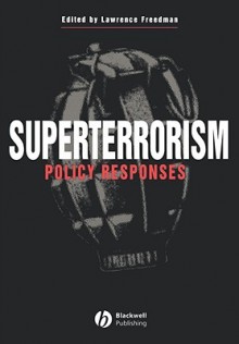 Superterrorism: Policy Responses - Lawrence Freedman