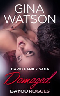 Damaged (David Family Saga: Bayou Rogues Book 1) - Gina Watson