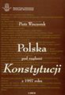 Polska pod rządami konstytucji z 1997 roku - Piotr Winczorek