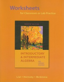 Worksheets for Classroom or Lab Practice for Introductory & Intermediate Algebra - Margaret L. Lial, John Hornsby, Terry McGinnis