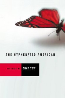 The Hyphenated American: Four Plays - Chay Yew, Craig Lucas, David Román