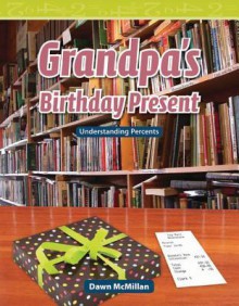 Grandpa's Birthday Present: Understanding Percents - Dawn McMillan