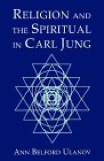 Religion and the Spiritual in Carl Jung - Ann Belford Ulanov