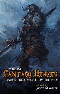 Writing Fantasy Heroes - Alex Bledsoe