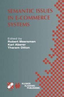 Semantic Issues in E-Commerce Systems: Ifip Tc2 / Wg2.6 Ninth Working Conference on Database Semantics April 25 28, 2001, Hong Kong - Karl Aberer