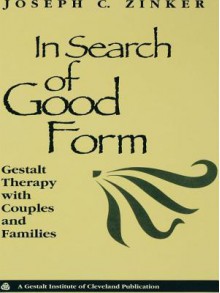 In Search of Good Form: Gestalt Therapy with Couples and Families - Joseph C Zinker