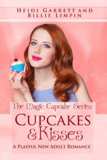 Cupcakes & Kisses ( The Magic Cupcake #1 ) - Heidi Garrett, Billie Limpin