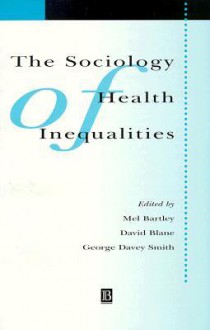 The Sociology of Health Inequalities - Bartley, David Blane, George Davey Smith