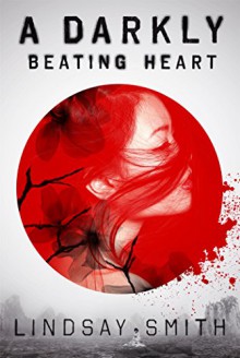 A Darkly Beating Heart - Lindsay Smith