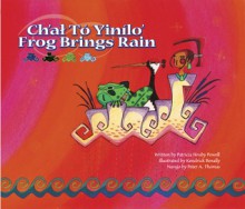 Ch'ał Tó Yiníló: Frog Brings Rain - Patricia Hruby Powell, Kendrick Benally