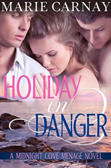 Holiday In Danger: Menage Romance Novel (Midnight Cove Menage Book 2) - Marie Carnay