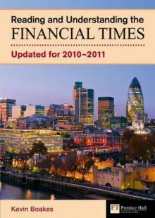 Reading and Understanding the Financial Times: Updated for 2010-2011 - Kevin Boakes