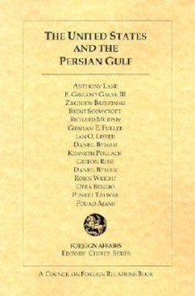 The United States And The Persian Gulf - Anthony Lake, Zbigniew Brzezinski, Brent Scowcroft