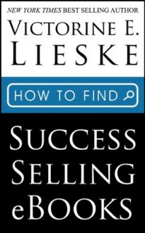 How to Find Success Selling eBooks - Victorine E. Lieske