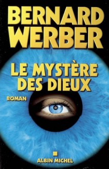 Le mystère des dieux - Bernard Werber