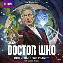 Doctor Who: DER VERLORENE PLANET - George Mann, Lutz Riedel, Frauke Meier