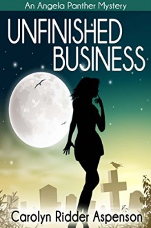 Unfinished Business: An Angela Panther Mystery Book One (The Angela Panther Mystery Series 1) - Carolyn Ridder Aspenson