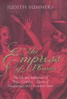 The Empress Of Pleasure: The Life And Adventures Of Teresa Cornelys, Queen Of Masquerades And Casanova's Lover - Judith Summers