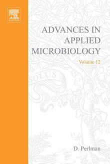 Advances in Applied Microbiology, Volume 12 - David Perlman