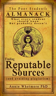 Finding Reputable Sources: and avoiding plagiarism (Poor Student's Almanack Book 4) - Annie Whetmore