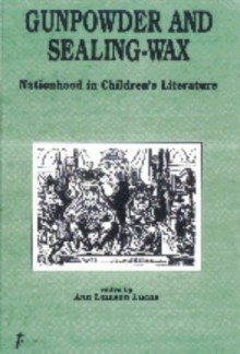 Gunpowder and Sealing-Wax: Nationhood in Children's Literature - Ann Lawson Lucas