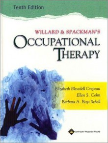 Willard and Spackman's Occupational Therapy - Barbara A. Schell, Elizabeth Blesedell Crepeau, Waldo E. Cohn, Boyt Schell, Neistadt, Ellen Cohn, Ellen S. Cohn, Barbara A. Boyt Schell