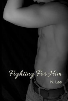 Fighting for Him - N. Lee