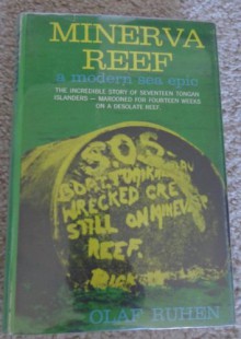 Minerva Reef: Incredible Story of Seventeen Tongan Islanders -Marooned for Fourteen Weeks on a Desolate Reef - Olaf Ruhen