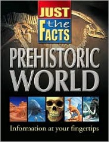 Prehistoric World (Just The Facts) - School Specialty Publishing