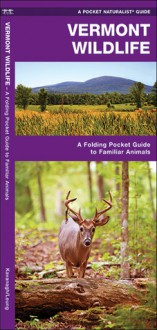 Vermont Wildlife: A Folding Pocket Guide to Familiar Species - James Kavanagh, Raymond Leung