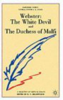 Webster 'The White Devil' And 'The Duchess Of Malfi': A Casebook - Roger Victor Holdsworth