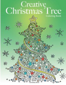 Creative Christmas Tree Coloring Book: A collection of classic & contemporary Christmas trees to color - Christina Rose