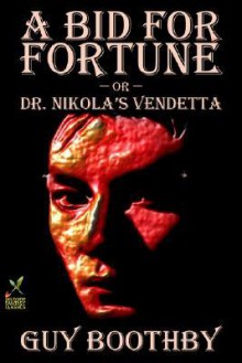 A Bid for Fortune or Dr Nikola's Vendetta - Guy Newell Boothby