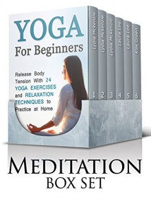 Meditation Box Set: 43+ Yoga Poses or Slimmer Body, Stress Relief and Better Sleeping. Balance Your Chakra's Energies and Get Familiar With the Meridian ... for beginners, Yoga for dummies, Chakras) - Lydia Mckenzie, Laura Lee, Kim Green