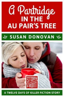 A Partridge in the Au Pair's Tree: 12 Days of Christmas series (A Short Story) - Susan Donovan