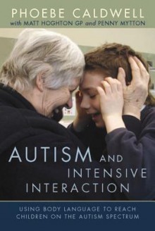 Autism And Intensive Interaction: Using Body Language To Reach Children On The Autism Spectrum - Phoebe Caldwell