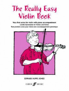 The Really Easy Violin Book: Very First Solos for Violin with Piano Accompaniment (Faber Edition) - Edward Huws Jones