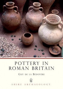 Pottery in Roman Britain - Guy de la Bedoyere